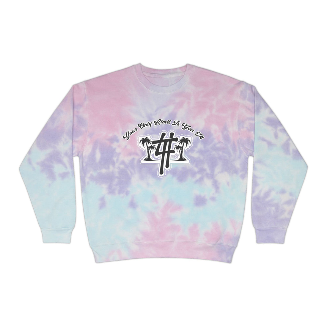 You Only Limit Is You Unisex Tie-Dye Sweatshirt -